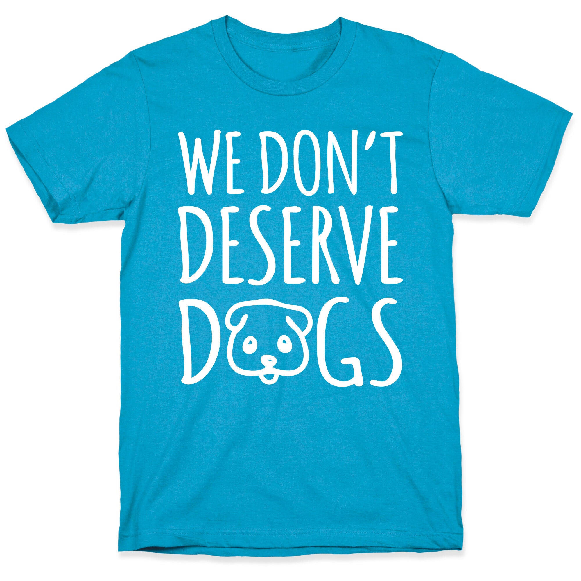 We Don't Deserve Dogs White Font Unisex Triblend Tee
